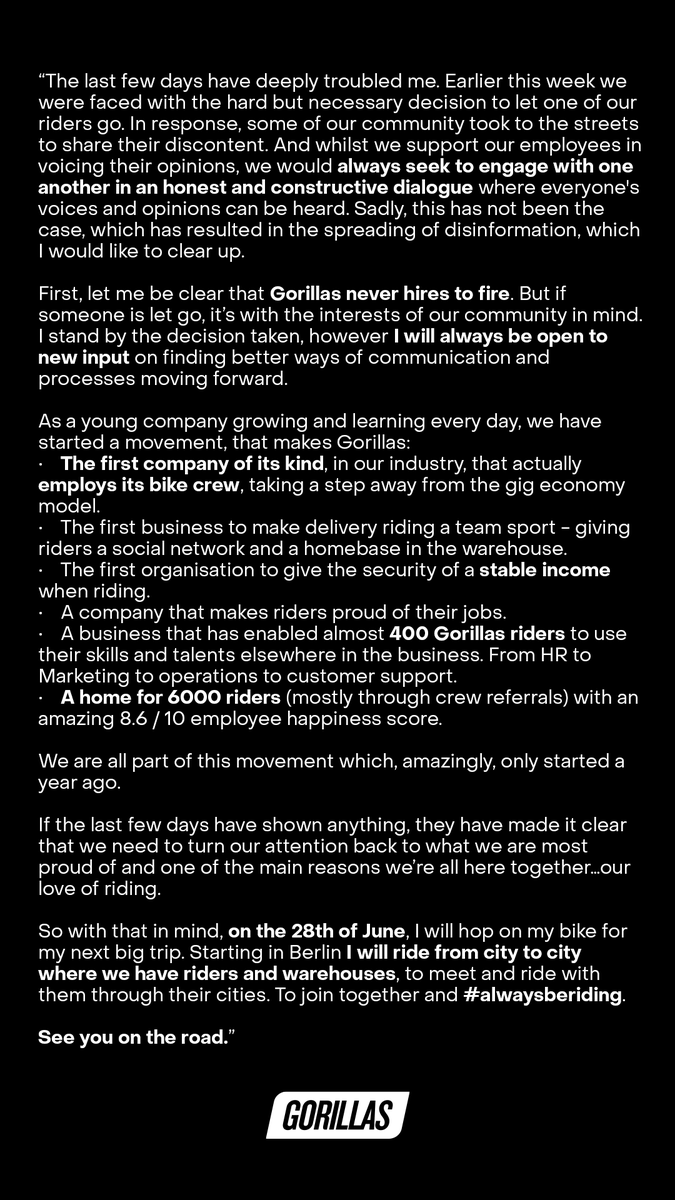 Gorillas (@gorillasapp) on Twitter photo #alwaysberiding
Following an All Hands meeting today, our CEO & Co-Founder, Kağan Sümer issued the following statement:
#gorillasapp #alwaysberiding
Following an All Hands meeting today, our CEO & Co-Founder, Kağan Sümer issued the following statement:
#gorillasapp