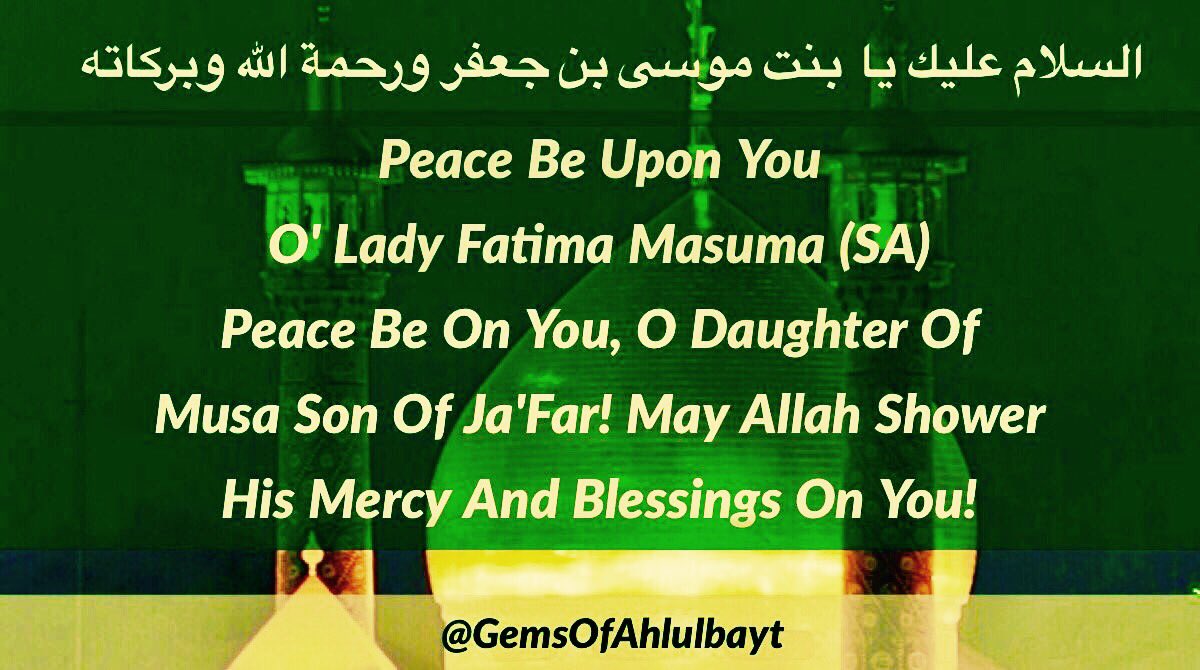 Wiladat Of Lady 
Fatima Masooma e Qum(SA)
Mubarak To All Mominin

Peace Be Upon You
O' #LadyFatimaMasuma (SA)
Peace Be On You, O Daughter
Of Musa Son Of Ja'Far! May
Allah Shower His Mercy &
Blessings On You!

#ImamKazim #ImamReza
#LadyMasoomaQum 
#LadyMasumah 
@ImamRezaEN