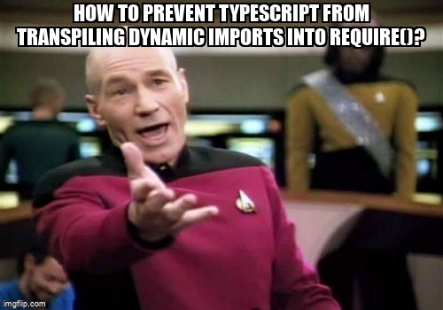 overflow_meme's tweet image. How to prevent typescript from transpiling dynamic imports into require()? stackoverflow.com/questions/6526… #dynamicimport #javascript #typescript #nodejs #tsc