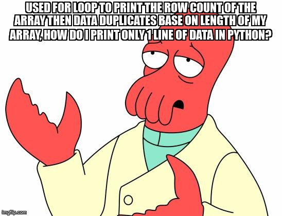 overflow_meme's tweet image. Used for loop to print the row count of the array then data duplicates base on length of my array, how do I print only 1 line of data in Python? stackoverflow.com/questions/6795… #python #pythonidle