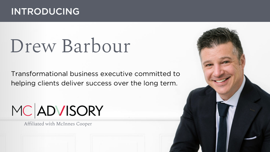 MC Advisory’s managing director, Drew Barbour, is pleased to return to his Atlantic Canadian roots and aims to help its leaders to innovate, transform and plan for success over the long term. Learn more about Drew and the MC Advisory team at: bit.ly/35X5HHr