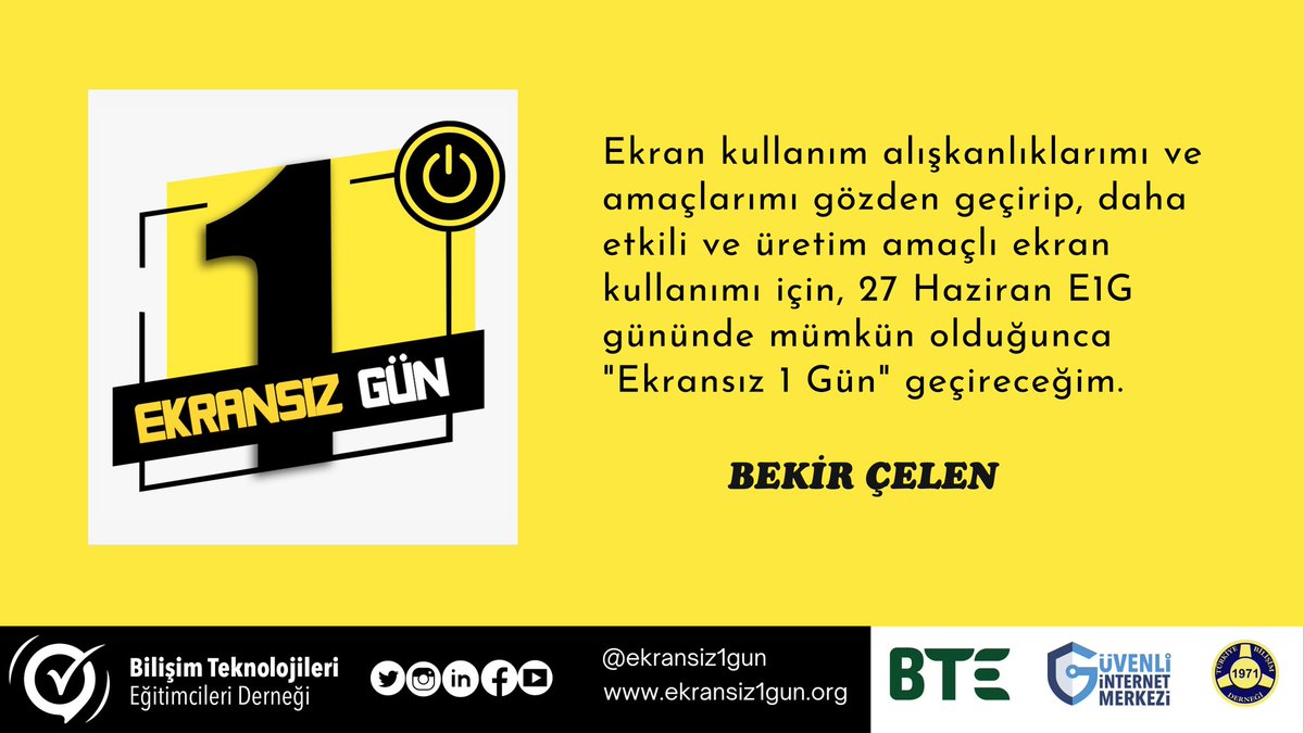 Yarın 27 Haziran 2021
Mümkün olduğunca #Ekransız1Gün 
 
#E1G2021 
<a href="/ekransiz1gun/">ekransiz1gun</a>
<a href="/btedernegi/">BTE Derneği</a>
<a href="/guvenlinet/">Güvenli İnternet Merkezi</a>
<a href="/tbdmerkez/">TBD Türkiye Bilişim Derneği</a>

Ayrıntılı bilgi ve destek için ekransiz1gun.org
