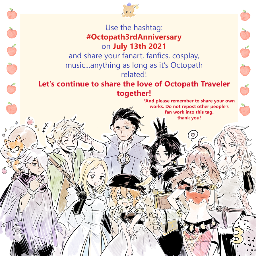 on july 13th 2021 it'll be #OctopathTraveler's 3rd anniversary!🎉 once again let's share the love for this game together using the hashtag: #Octopath3rdAnniversary! all travelers are welcome to join!! 🥳😊🐙 