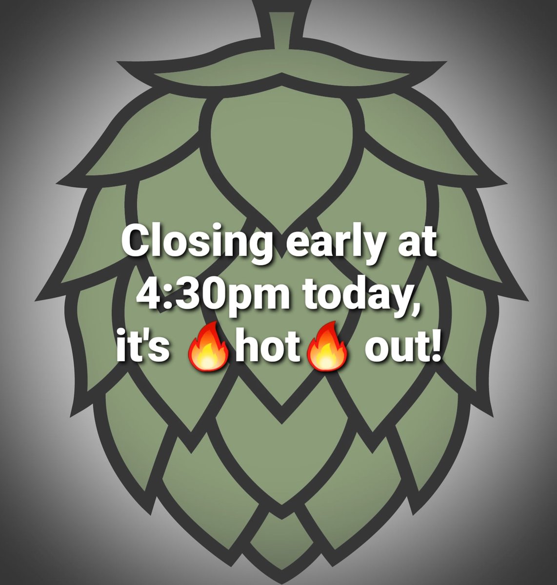 Closed for today, it's hot! Stay safe out there 🍻!