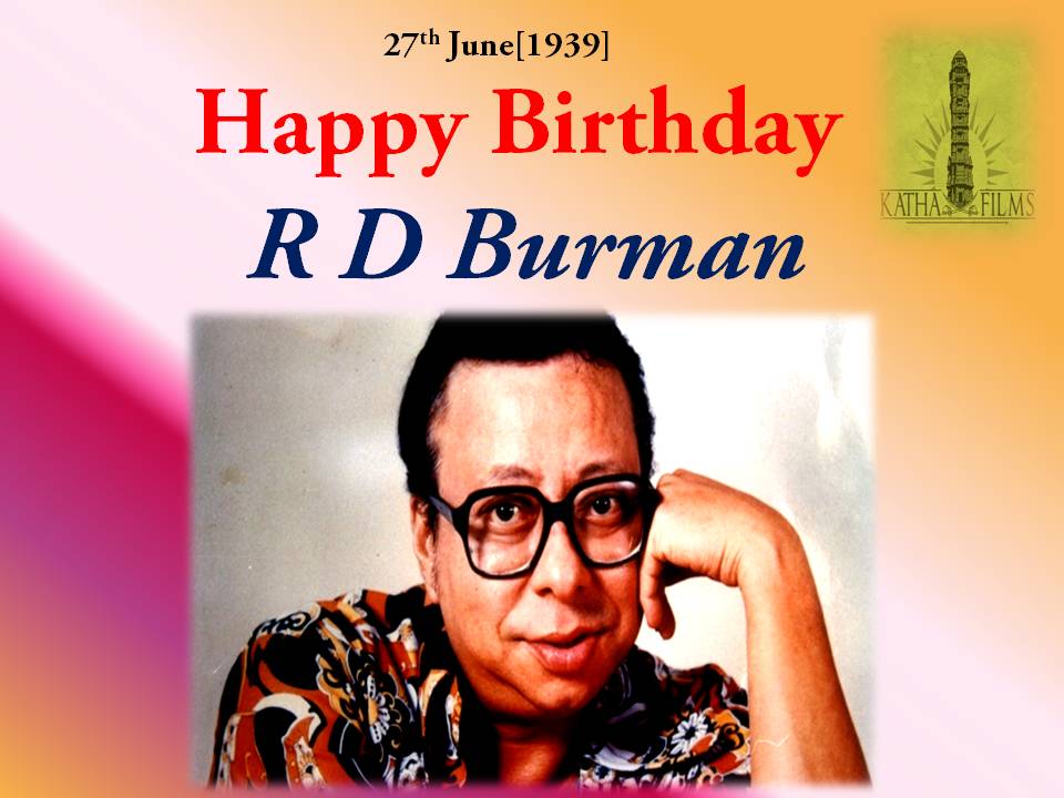 HAPPY BIRTHDAY R D .BURMAN    