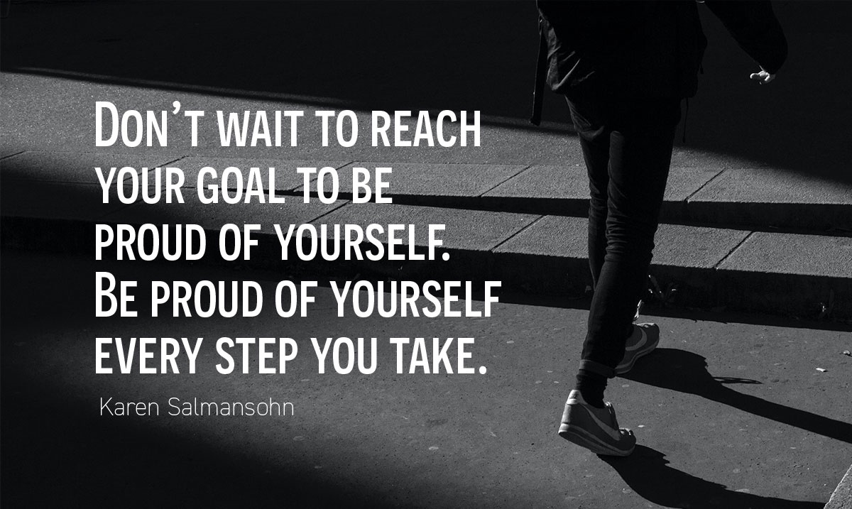 "Don’t wait to reach your goal to be proud of yourself. Be proud of yourself every step you take.” - Karen Salmansohn #timemanagement #productivity #team #smallbusiness #operationalmanagement #Motivation adigitalme.co.uk