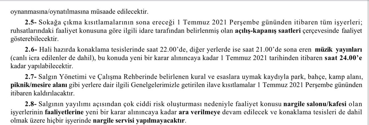 Kademeli normalleşme genelgesi yayınladı. Sinemalar, barlar ve gece kulüpleri dahil tüm işletmeler ruhsat saatine kadar açık kalacak. Müzik yayını 24.00’da sona erecek. 
(Nargile salonları açılmayacak)