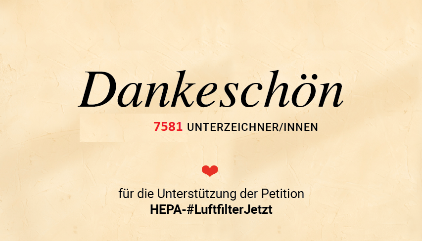Was für ein toller Start für #ProtectTheKids am ersten Wochenende!
Vielen Dank allen 7581, die schon unterzeichnet haben❤️❤️❤️❤️ 
Wir freuen uns riesig🙂🙃😊🤩
Macht bitte weiter Werbung für HEPA-#LuftfilterJETZT! Gemeinsam💪 peilen wir die 10.000er Marke als Ziel an🚀