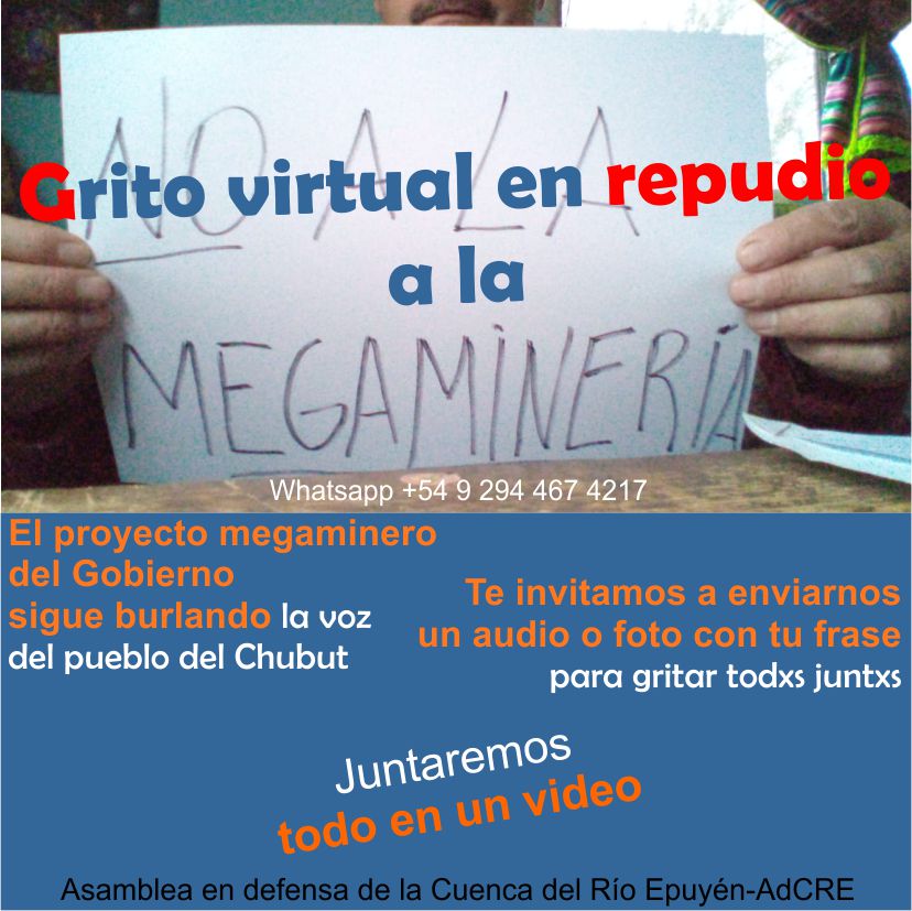 El proyecto megaminero sigue burlando la voz del pueblo del #Chubut.
Te invitamos a sumarte al Grito virtual en repudio a la #megamineria.
Acercanos un audio (15/20 seg.) o foto, tuya o con amigues y familiares, para editar un video y difundirlo desde nuestros medios virtuales.