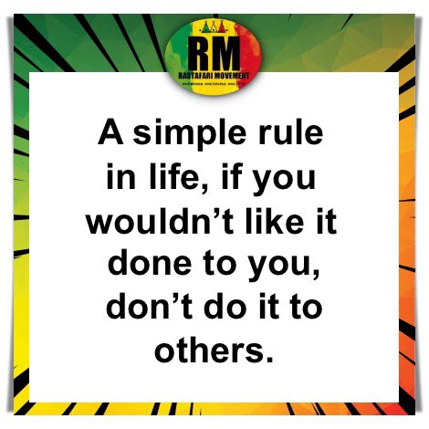 RastafariM's tweet photo. A simple rule in life, if you wouldn’t like it done to you, don’t do it to others. https://t.co/NcQkmRWQ8q