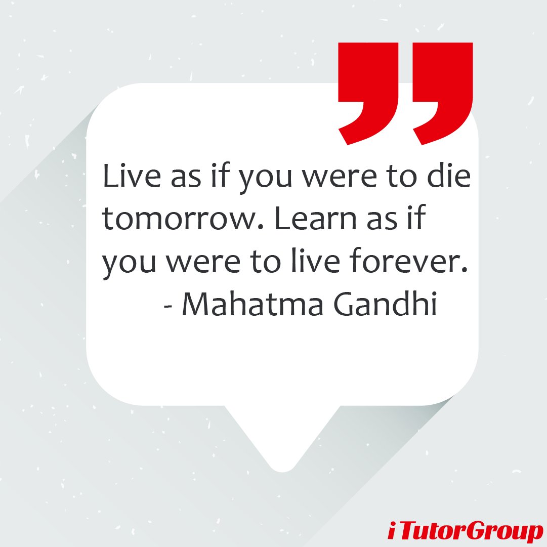 itutorandme's tweet photo. Live as if you were to die tomorrow. Learn as if you were to live forever. - Mahatma Gandhi https://t.co/uRu9nX2Gb3