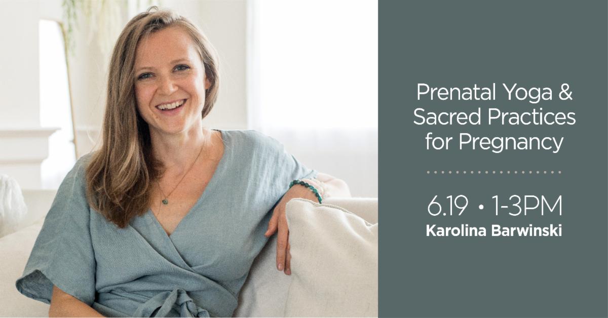 Prenatal Yoga &amp; Sacred Practices for Pregnancy w/ Karolina Barwinski - Online Workshop, Saturday, June 19, 1:00-3:00pm - conta.cc/3vrvXUJ