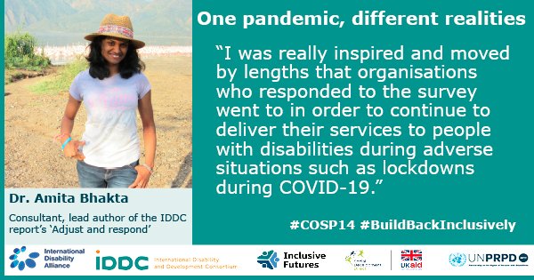 Dr Amita Bhakta, consultant and lead author of IDDC report speaking at One Pandemic, Different realities #COSP14 side-event “I was really inspired and moved by lengths that organisations who responded to the survey went to in order to continue to deliver their services to people with disabilities during adverse situations such as lockdowns during COVID-19” 