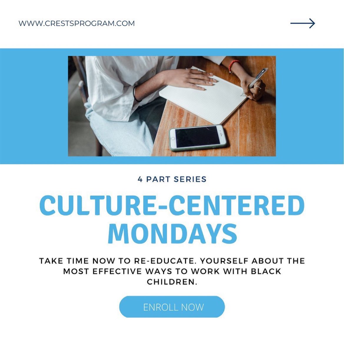 Have you enrolled in Culture-centered mondays? 📖

Culture-centered Mondays is a 4-part series highlighting the need for culture-centered trauma-informed care when working with Black children. 

Enroll now! Visit crestsprogram.com for more information.