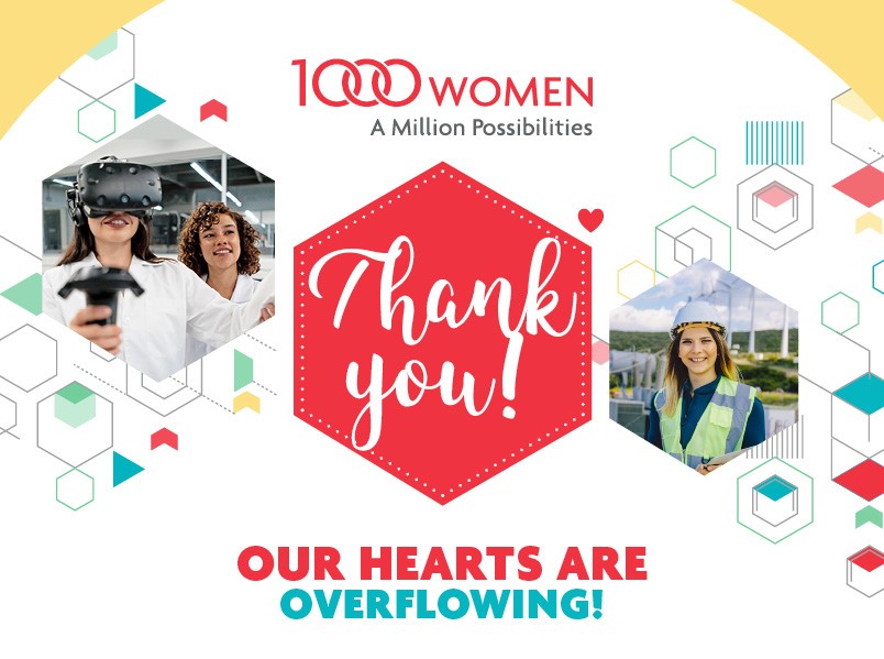 $151,000 Raised + 7.5 Awards Fully Funded = Countless Possibilities Created

Thank you to our amazing 1000 Women movement for inspiring HER possibilities—the generosity and commitment to empowering women in STEM and removing barriers to education for our learners is truly moving!