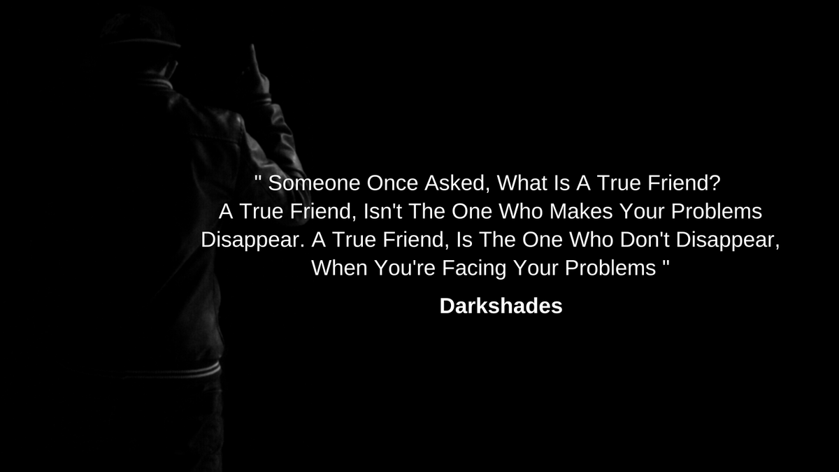 DarkShades18's tweet photo. " Someone Once Asked, What Is A True Friend? A True Friend, Isn't The One Who Makes Your Problem Disappear. A True Friend, Is The One Who Don't Disappear, When You're Facing Your Problems " 
#motivation #motivationalquotes #darkshades #truefriends #friendship https://t.co/Dapr1bxMrO