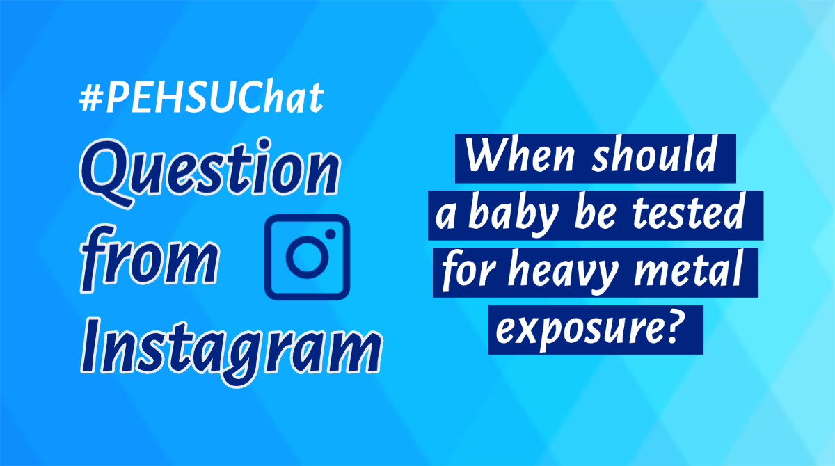 From age 6 months to 6 years, children should be evaluated for lead risk factors at each check-up. At age 1 and 2 years, they should get a blood lead test. We do not recommend heavy metal (lead or other metals) testing based only on baby food consumption. - Dr. S #PEHSUChat
