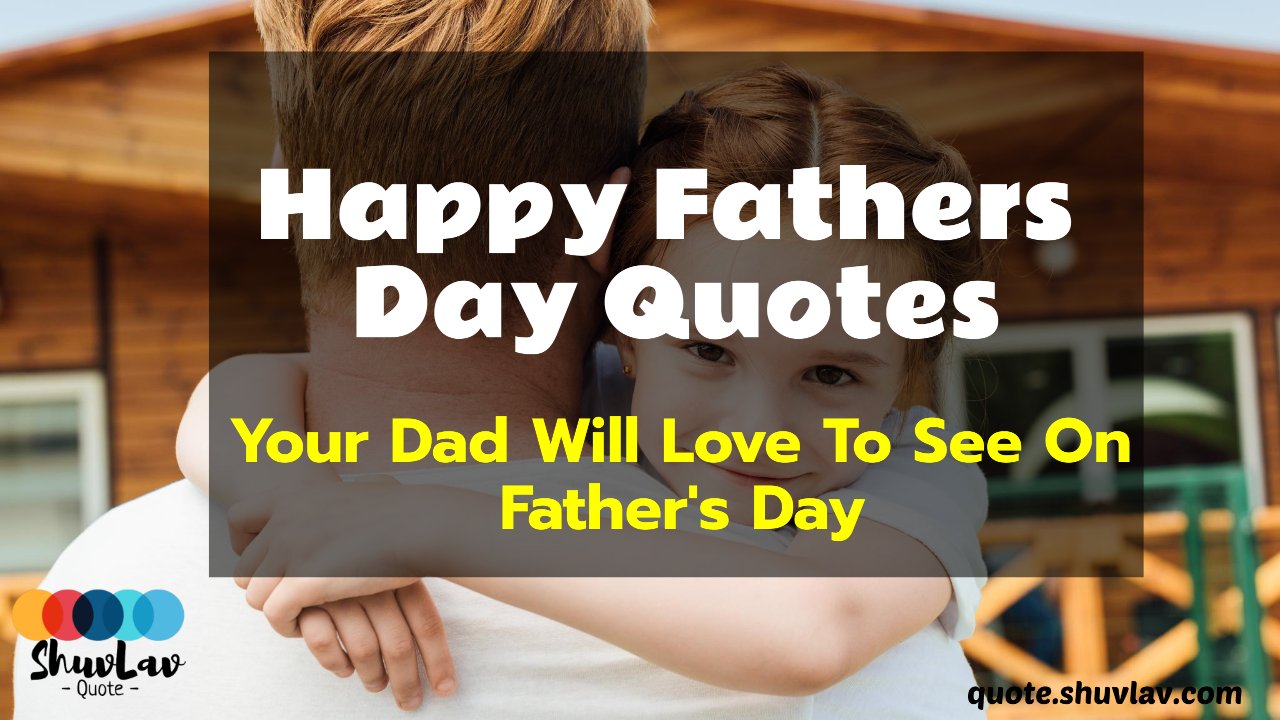 11 Happy Fathers Day Quotes Your Dad Will Love To See On Father’s Day