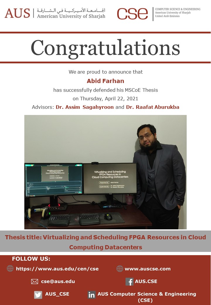 CSE_AUS's tweet photo. @CSE_AUS @AUSharjah proudly announce that Abid Farhan has successfully defended his MSCoE Thesis on 
Thursday, April 22, 2021. 
Advisors: Dr. Assim Sagahyroon and Dr. Raafat Abu-Rukba
Thesis title: Virtualizing and Scheduling FPGA Resources in Cloud Computing Datacenters https://t.co/DBVOuUYzrh