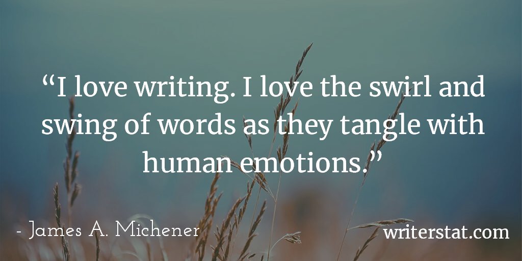 WrtrStat's tweet image. “I love writing. I love the swirl and swing of words as they tangle with human emotions.” - James A. Michener #amwriting Keep Writing