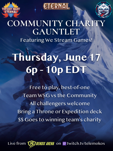 TuesdayEternal's tweet photo. Tonight is the @EternalCardGame TNE Charity Challenge featuring Team We Stream Games!

At 6pm tonight bring any deck you wish and challenge a WSG Team Member for charity!

All the action will be streamed live at https://t.co/RV0w9bT1MC! https://t.co/DY9EkDJ1aO