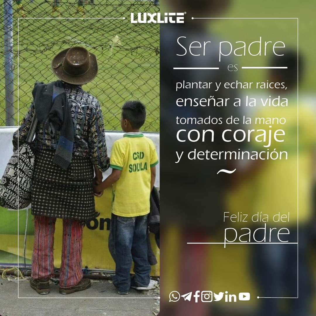 "Ser padre es plantar y echar raíces, enseñar a la vida tomados de la mano con coraje y determinación".
 #Luxlite les desea todos los padres de calidad un Feliz día del padre.