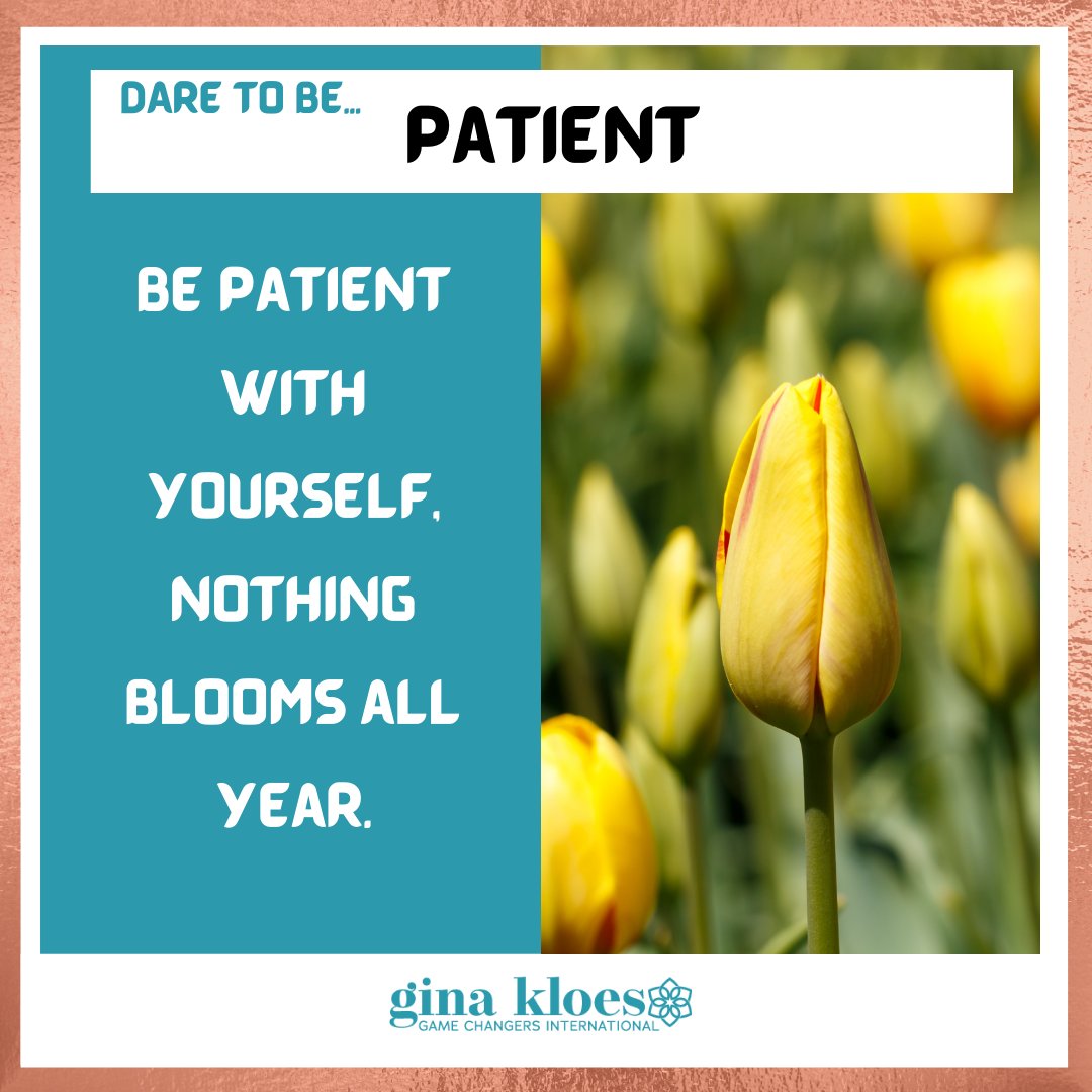 "Be patient with yourself, nothing blooms all year."

You can not be expected to prosper all year long. In times of hardship, remember to give yourself grace and be patient with yourself, this hardship will not last forever.