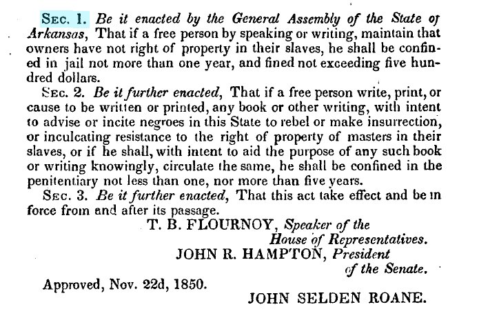 Arkansas (1850): 'If a free person by speaking or writing, maintain that owners have not right of property in their slaves, he shall be confined in jail not more than one year...'