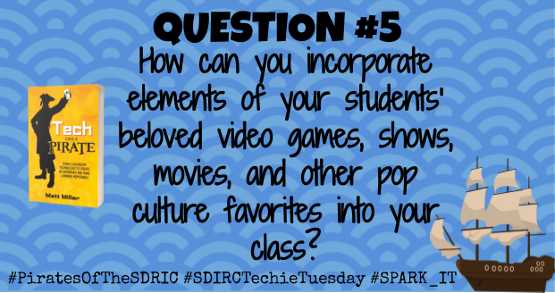 MySpark_Sdirc's tweet image. W2Q5. How can you incorporate elements of your students’ favorite video games, shows, movies, and other pop culture favorites into your class? #PiratesoftheSDIRC #SDIRCTechieTuesday #SPARK_IT #TLAP