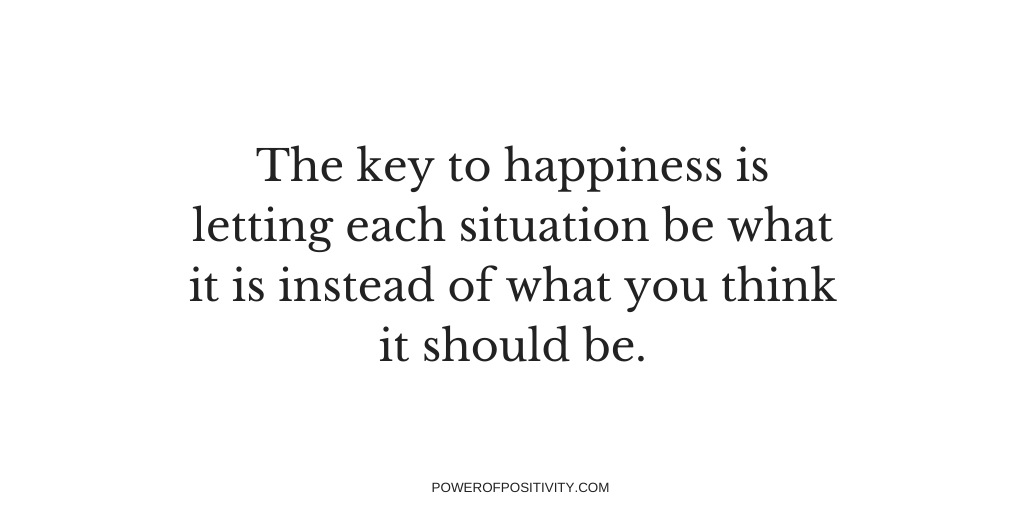 LIVEpositivity's tweet photo. The key to happiness is letting each situation be what it is instead of what you think it should be. https://t.co/3WN17NK627