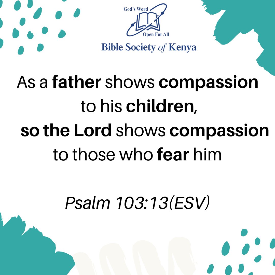 BibleSocietyKen's tweet image. As a father shows compassion to his children,so the Lord shows compassion to those who fear him.Psalm 103:13(ESV) #bibleverseoftheday #bibleversedaily #Bible #fridaymorning #FridayThoughts