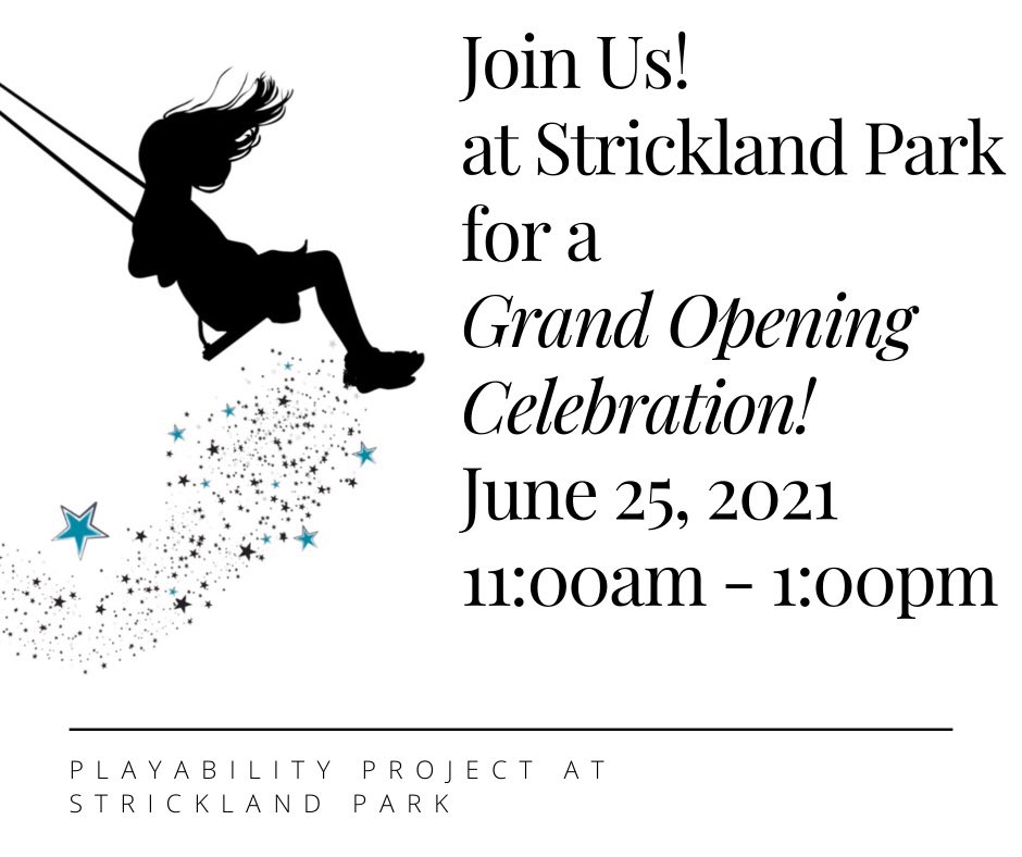 We will be celebrating the grand opening of The PlayAbility Project at Strickland Park on June 25. This inclusive playground was designed for everyone and we are so grateful for the community’s support. Join us! Everyone!