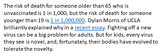 I get the anxiety - I'm a parent of 3 kids - but the evidence continues to show that kids are very low risk. @michaelmina_lab and I wrote about this 2 weeks ago, linking to an OUTSTANDING essay by  @dylanhmorris (guest contributor to  @zeynep substack) https://www.washingtonpost.com/opinions/2021/06/01/covid-19-cases-will-likely-rise-again-fall-heres-how-keep-schools-open/