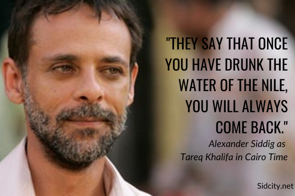 sidcityonline's tweet photo. "They say that once you have drunk the water of the Nile, you will always come back." ~ #CairoTime

#AlexanderSiddig #CharacterQuotes https://t.co/EMz0tMQ5wV