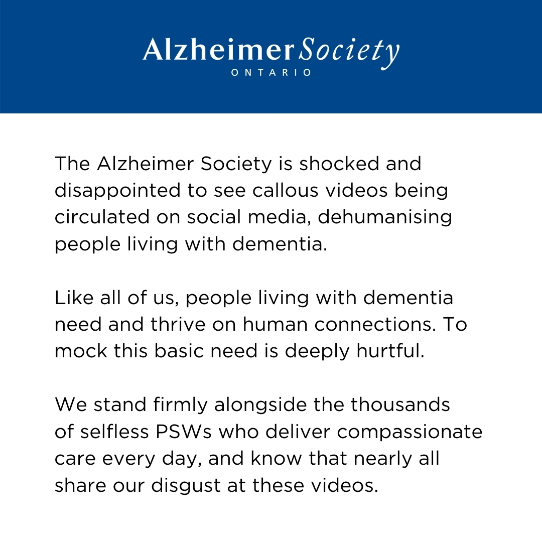 The Alzheimer Society is shocked &amp; disappointed to see callous videos being circulated on social media, dehumanizing people living with dementia. 

We stand firmly alongside the thousands of selfless PSWs who deliver care every day.

Read our statement:  bit.ly/MediaRelease-S…