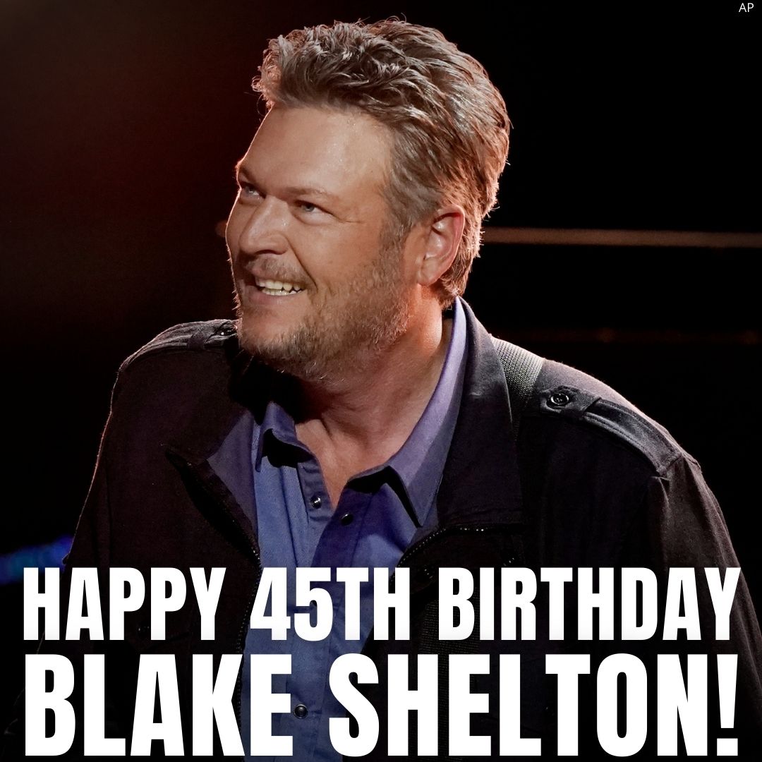 HAPPY BIRTHDAY! Blake Shelton turns 45 