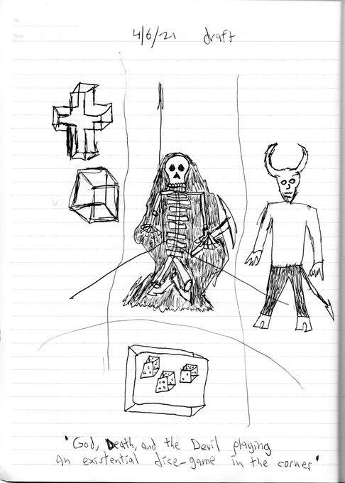 'God, Death, and the Devil playing an existential dice-game in the corner' (2021; pen draft) https://t