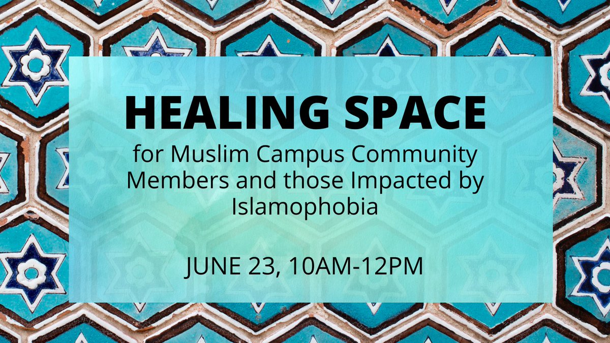 A bright blue mosaic tile pattern, often seen in Islamic art and architecture of many forms, sits beneath a header that reads, Healing space for Muslim campus community members and those impacted by Islamophobia: June 23, 10am-12pm.