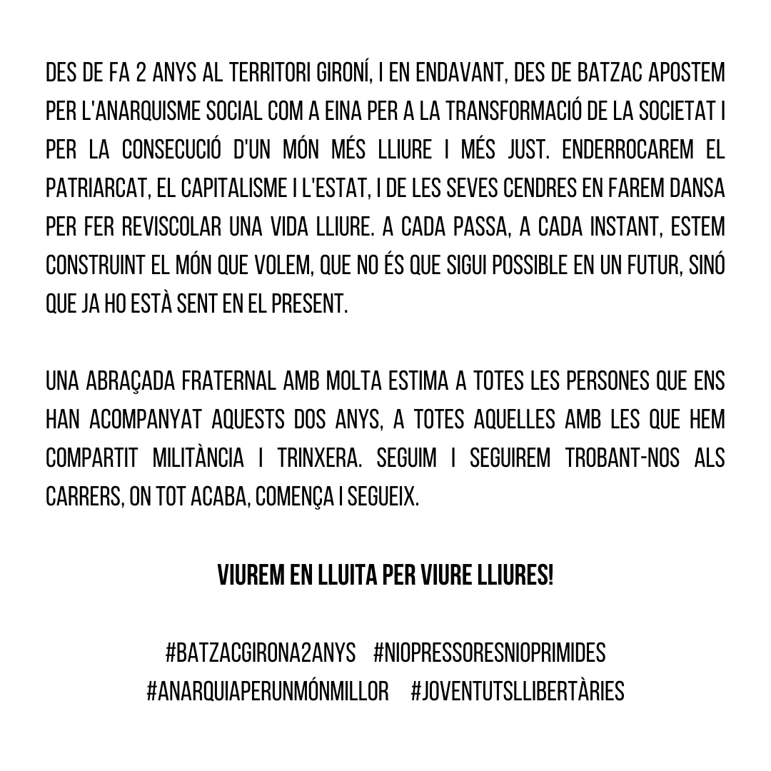 En commemoració als 2 anys de Batzac Terres Gironines.
Viurem en lluita per viure lliures✊
Organitza't amb nosaltres i lluitem per un món millor sense opressores i oprimides.
#Anarquiaperunmonmillor