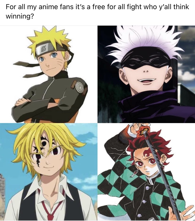 Imdrunkrnn For All My Anime Fans It S A Free For All Fight Who Y All Think Winning Naruto Gojosatoru Meliodas Tanijro Anime Freeforall T Co Ob3jttj2eh