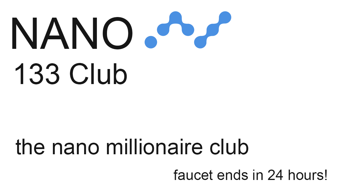 133 NANO will make you one in a million.

Reply with your NANO address and get a small amount of NANO to get started with.

Natrium.io and nault.cc are both great wallets if you don't have one yet.

Faucet ends in 24 hours.

.