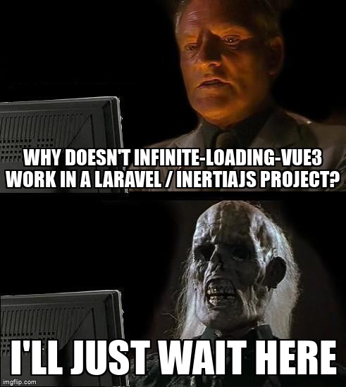 overflow_meme's tweet image. Why doesn&apos;t infinite-loading-vue3 work in a Laravel / InertiaJS Project? stackoverflow.com/questions/6804… #vuejs #laravel #inertiajs
