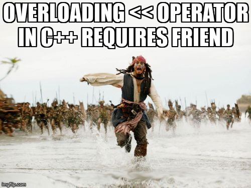 overflow_meme's tweet image. Overloading &lt;&lt; operator in C++ requires friend stackoverflow.com/questions/6804… #cpp #operatoroverloading