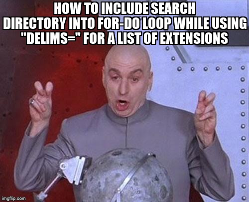 overflow_meme's tweet image. How to include search directory into FOR-DO loop while using &quot;delims=&quot; for a list of extensions stackoverflow.com/questions/6802… #forloop #fileextension #windows #batchfile