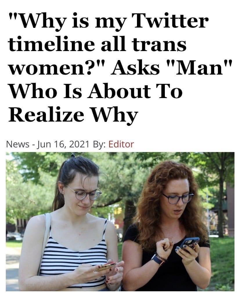 A fake news headline that says: “Why my Twitter timeline all trans women?” Asks “Man” Who Is About To Realize Why