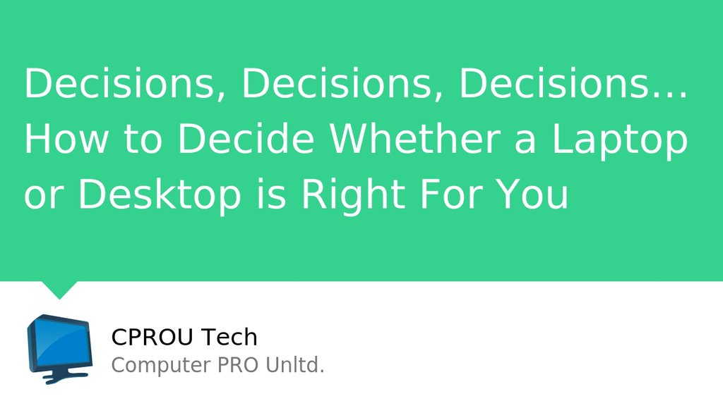 You can always call for help deciding if you want a desktop or laptop.

Read the full article: Decisions, Decisions, Decisions… How to Decide Whether a Laptop or Desktop is Right For You
▸ bit.ly/3ft2J00

#Cprou