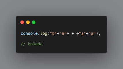 Interviewer: Print the word banana on the terminal Noob Developer: console.log('banana'); 10x Developer: