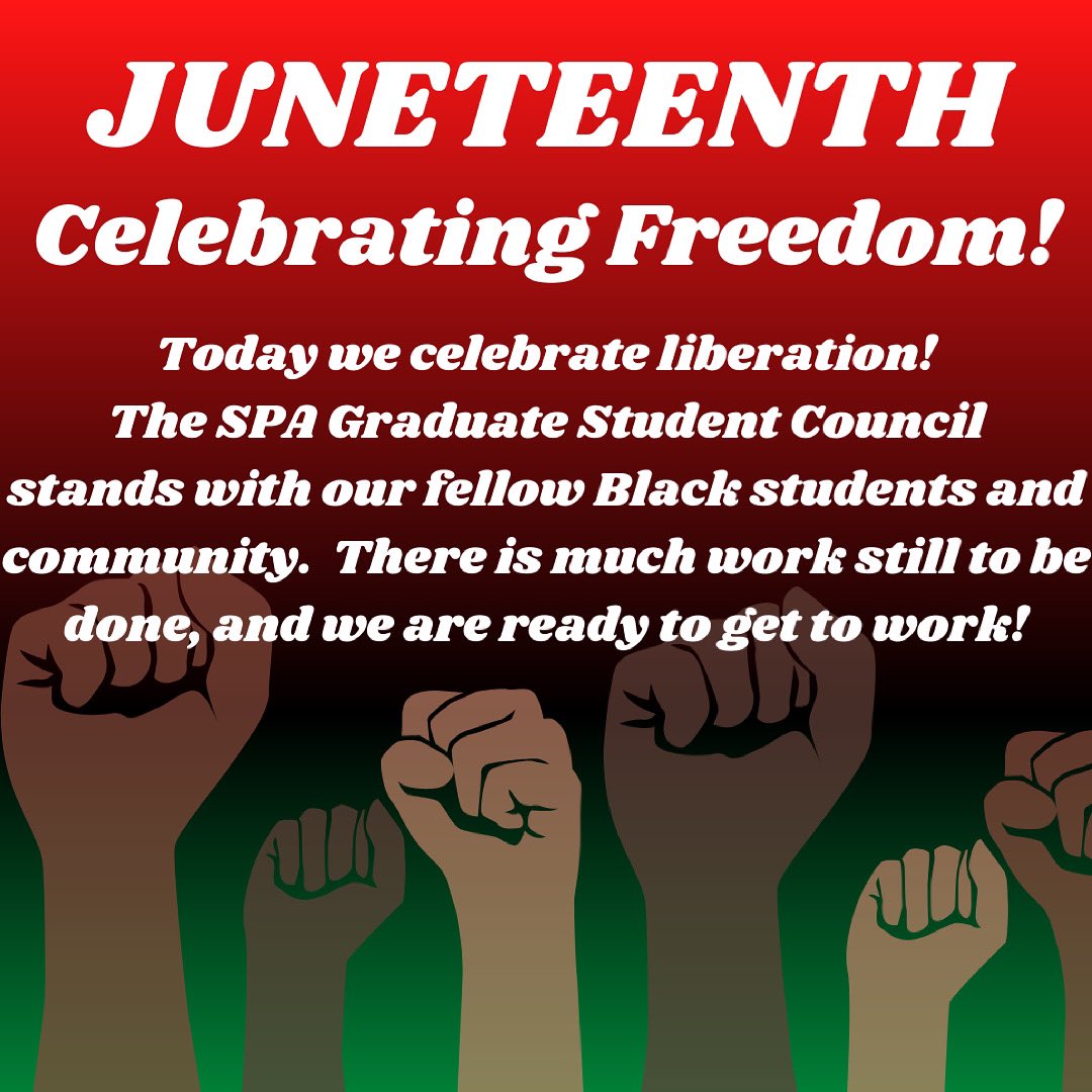 Today is Juneteenth. A day to celebrate Freedom. The SPA Graduate Student Council aims to do everything in our power to create a more inclusive school culture, that continues to celebrate and uplift Black voices, achievements, and excellence! Happy Juneteenth