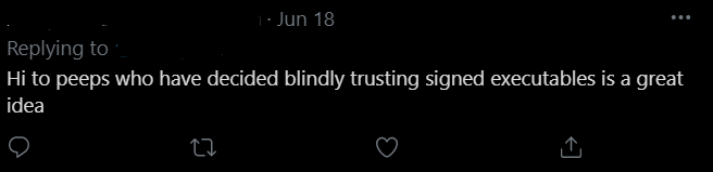 tazwake's tweet photo. A few days ago, the publicity around a malicious binary apparently signed by Microsoft drew a lot of responses that highlight a "perfection" problem in #infosec. 
A ��but it's not really a subtweet so I've blanked out the names on this example. It is just one of many. https://t.co/C4JdFBNGuH