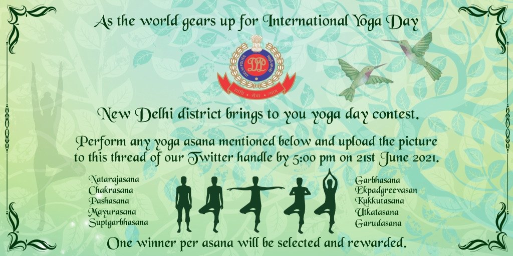 INTERNATIONAL YOGA DAY 21ST JUNE, 2021

New Delhi District Police invites all for the Yoga Day contest. Participate and win rewards.

<a href="/CPDelhi/">CP Delhi #DilKiPolice</a> <a href="/LtGovDelhi/">LG Delhi</a> <a href="/PMOIndia/">PMO India</a> <a href="/HMOIndia/">गृहमंत्री कार्यालय, HMO India</a> <a href="/DelhiPolice/">Delhi Police</a>
#7thinternationalyogaday
#yogaforwellbeing
#WearAMask